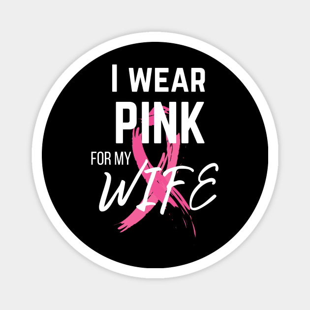 I Wear Pink For My Wife cancer survivor shirt Magnet by BalmyBell